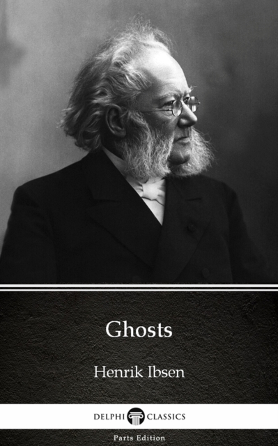 Book Cover for Ghosts by Henrik Ibsen - Delphi Classics (Illustrated) by Henrik Ibsen