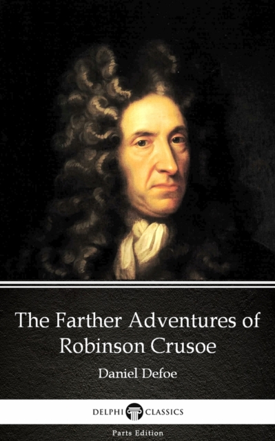 Book Cover for Farther Adventures of Robinson Crusoe by Daniel Defoe - Delphi Classics (Illustrated) by Daniel Defoe