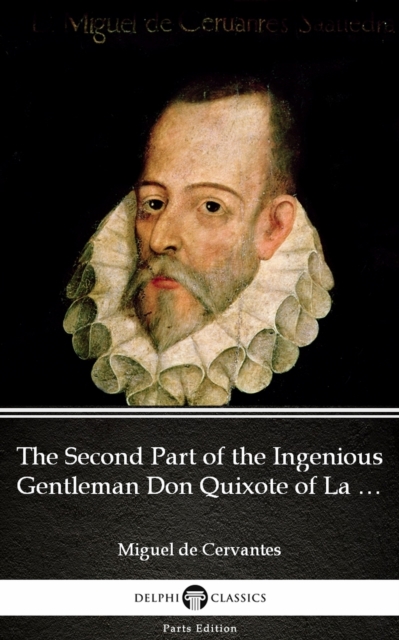 Book Cover for Second Part of the Ingenious Gentleman Don Quixote of La Mancha by Miguel de Cervantes - Delphi Classics (Illustrated) by Miguel de Cervantes