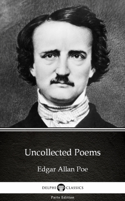 Book Cover for Uncollected Poems by Edgar Allan Poe - Delphi Classics (Illustrated) by Edgar Allan Poe