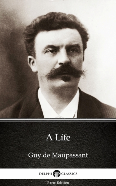 Book Cover for Life by Guy de Maupassant - Delphi Classics (Illustrated) by Guy de Maupassant