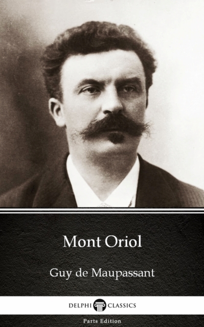 Book Cover for Mont Oriol by Guy de Maupassant - Delphi Classics (Illustrated) by Guy de Maupassant