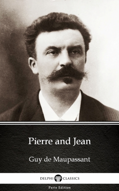 Book Cover for Pierre and Jean by Guy de Maupassant - Delphi Classics (Illustrated) by Guy de Maupassant