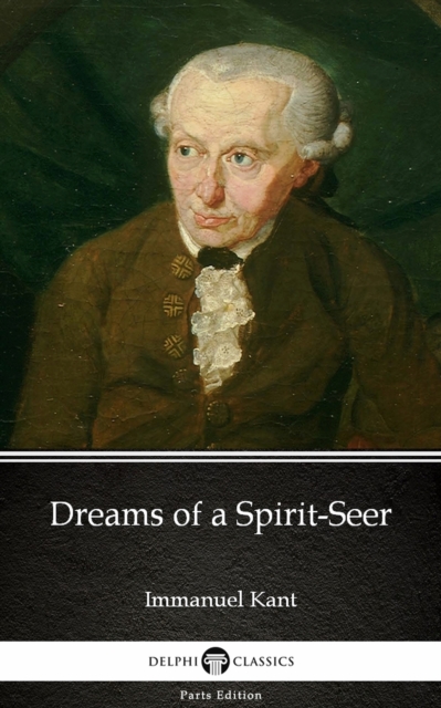 Book Cover for Dreams of a Spirit-Seer by Immanuel Kant - Delphi Classics (Illustrated) by Immanuel Kant