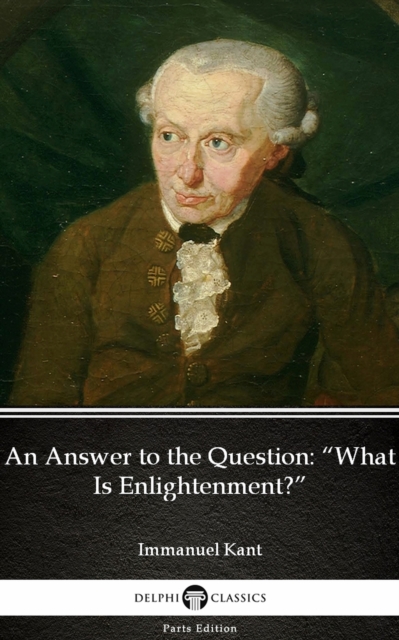 Book Cover for Answer to the Question &quote;What Is Enlightenment&quote; by Immanuel Kant - Delphi Classics (Illustrated) by Immanuel Kant