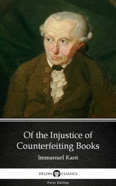 Book Cover for Of the Injustice of Counterfeiting Books by Immanuel Kant - Delphi Classics (Illustrated) by Immanuel Kant