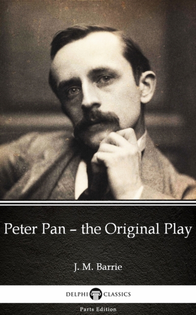 Book Cover for Peter Pan - the Original Play by J. M. Barrie - Delphi Classics (Illustrated) by J. M. Barrie