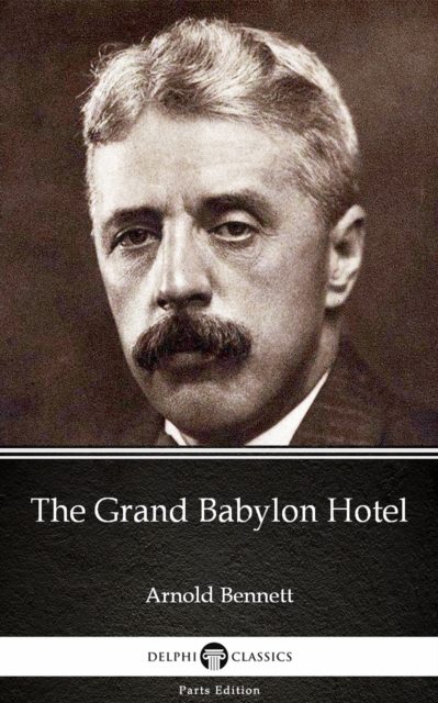 Book Cover for Grand Babylon Hotel by Arnold Bennett - Delphi Classics (Illustrated) by Arnold Bennett