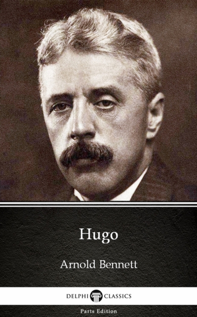 Book Cover for Hugo by Arnold Bennett - Delphi Classics (Illustrated) by Arnold Bennett