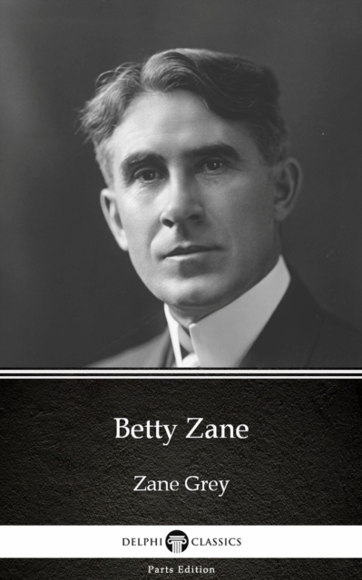 Book Cover for Betty Zane by Zane Grey - Delphi Classics (Illustrated) by Zane Grey