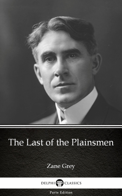 Book Cover for Last of the Plainsmen by Zane Grey - Delphi Classics (Illustrated) by Zane Grey