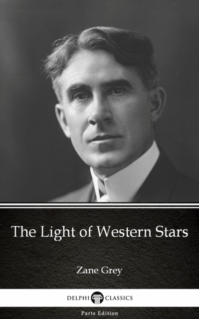 Book Cover for Light of Western Stars by Zane Grey - Delphi Classics (Illustrated) by Zane Grey