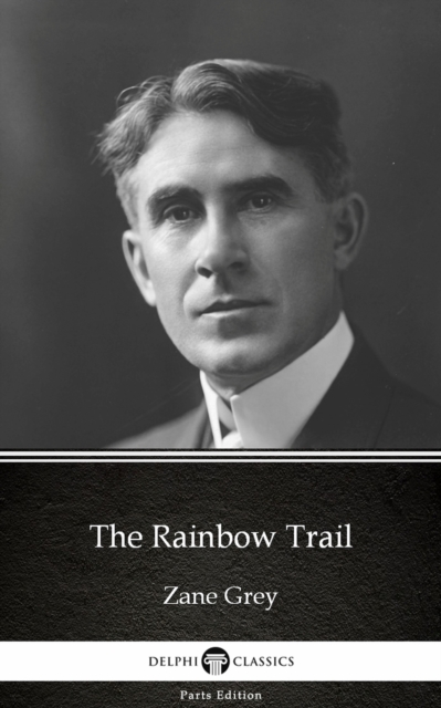 Book Cover for Rainbow Trail by Zane Grey - Delphi Classics (Illustrated) by Zane Grey