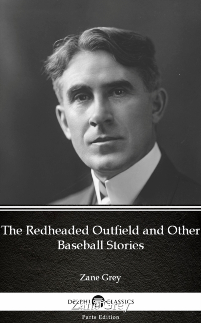 Book Cover for Redheaded Outfield and Other Baseball Stories by Zane Grey - Delphi Classics (Illustrated) by Zane Grey