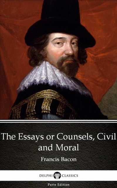 Book Cover for Essays or Counsels, Civil and Moral by Francis Bacon - Delphi Classics (Illustrated) by Francis Bacon