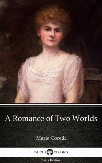 Book Cover for Romance of Two Worlds by Marie Corelli - Delphi Classics (Illustrated) by Marie Corelli