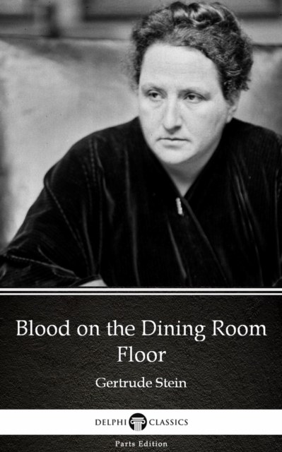 Book Cover for Blood on the Dining Room Floor by Gertrude Stein - Delphi Classics (Illustrated) by Gertrude Stein