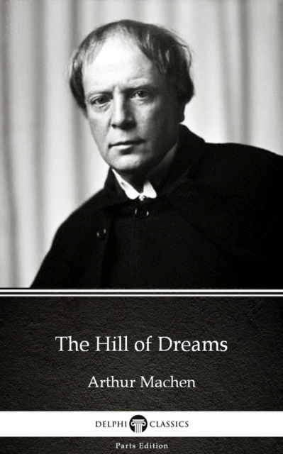 Book Cover for Hill of Dreams by Arthur Machen - Delphi Classics (Illustrated) by Arthur Machen