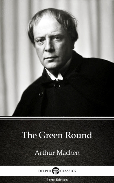 Book Cover for Green Round by Arthur Machen - Delphi Classics (Illustrated) by Arthur Machen