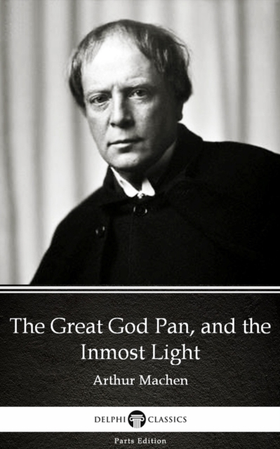 Book Cover for Great God Pan, and the Inmost Light by Arthur Machen - Delphi Classics (Illustrated) by Arthur Machen