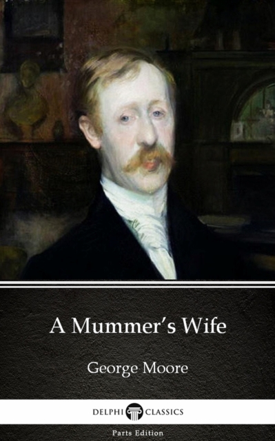 Book Cover for Mummer's Wife by George Moore - Delphi Classics (Illustrated) by George Moore