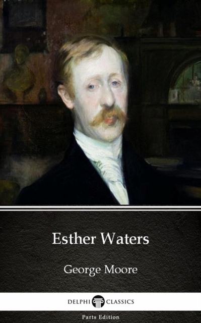 Book Cover for Esther Waters by George Moore - Delphi Classics (Illustrated) by George Moore