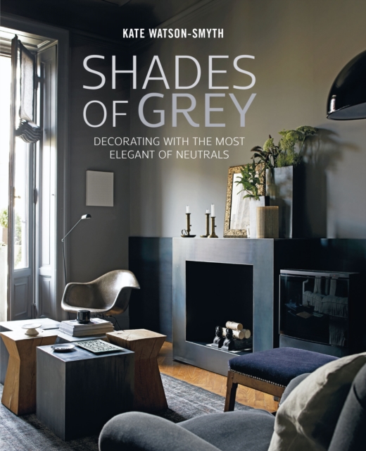 Book Cover for Shades of Grey: Decorating with the most elegant of neutrals by Smyth, Kate Watson