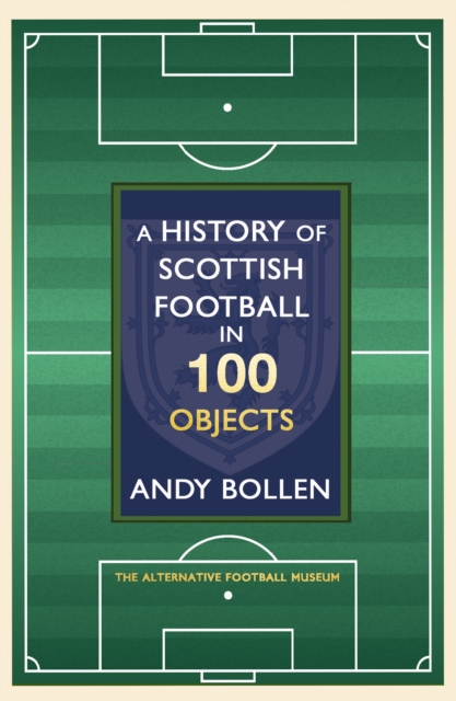 Book Cover for History of Scottish Football in 100 Objects by Bollen, Andy