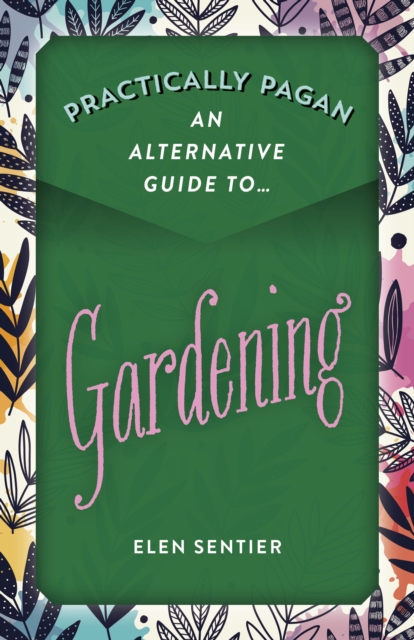 Book Cover for Practically Pagan - An Alternative Guide to Gardening by Elen Sentier