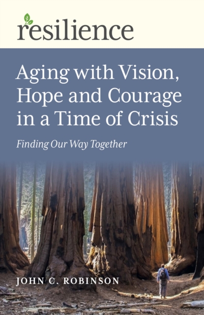 Book Cover for Resilience: Aging with Vision, Hope and Courage in a Time of Crisis by John C. Robinson