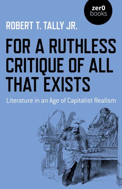 Book Cover for For a Ruthless Critique of All that Exists by Robert T. Tally Jr.