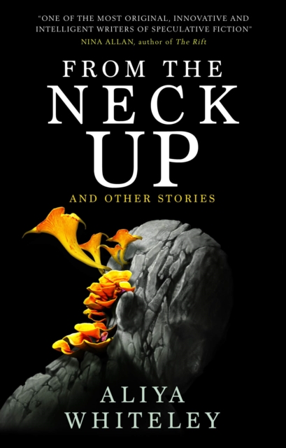 Book Cover for From the Neck Up and Other Stories by Aliya Whiteley