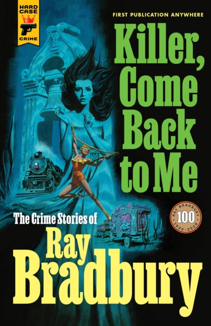 Book Cover for Killer, Come Back To Me: The Crime Stories of Ray Bradbury by Ray Bradbury