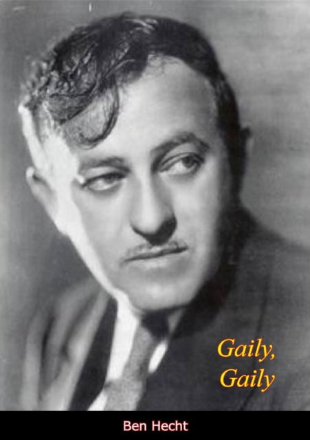 Book Cover for Gaily, Gaily by Ben Hecht