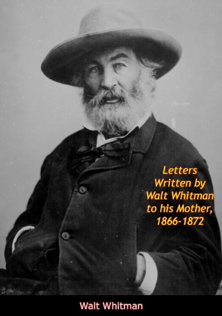 Book Cover for Letters Written by Walt Whitman to his Mother, 1866-1872 by Walt Whitman