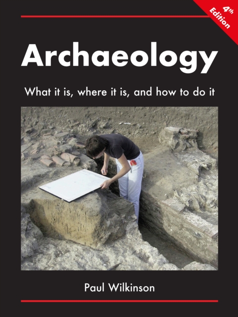 Book Cover for Archaeology: What It Is, Where It Is, and How to Do It by Paul Wilkinson