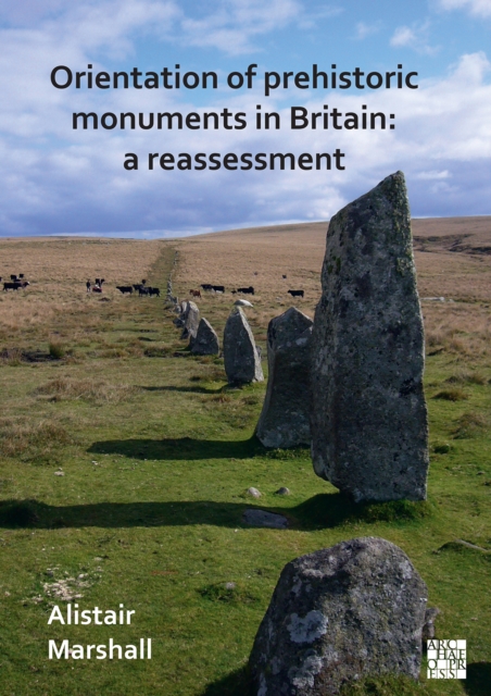 Book Cover for Orientation of Prehistoric Monuments in Britain: A Reassessment by Alistair Marshall