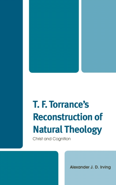 Book Cover for T. F. Torrance's Reconstruction of Natural Theology by Alexander J. D. Irving