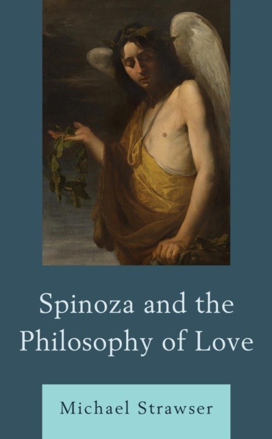 Book Cover for Spinoza and the Philosophy of Love by Michael Strawser