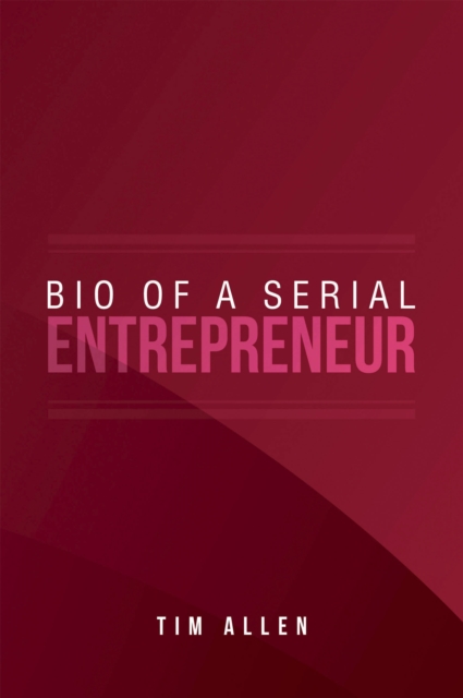 Book Cover for Bio  of  a Serial Entrepreneur by Tim Allen