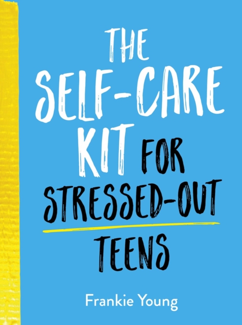 Book Cover for Self-Care Kit for Stressed-Out Teens by Frankie Young