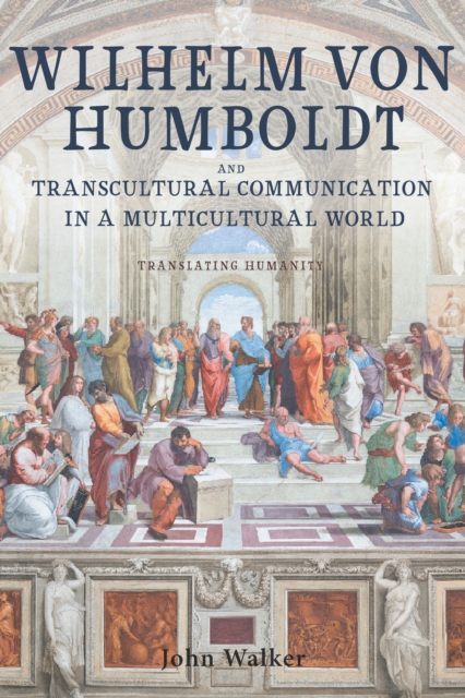 Book Cover for Wilhelm von Humboldt and Transcultural Communication in a Multicultural World by John Walker