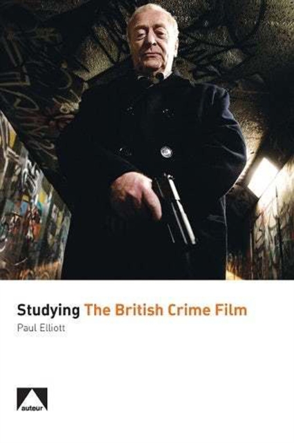 Book Cover for Studying the British Crime Film by Paul Elliott