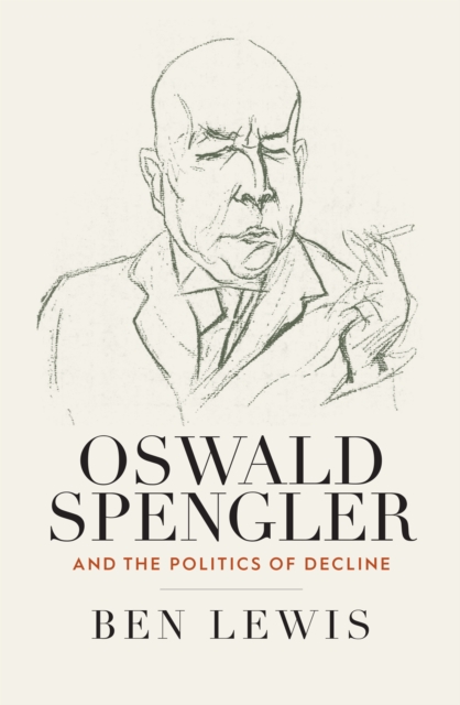 Book Cover for Oswald Spengler and the Politics of Decline by Ben Lewis