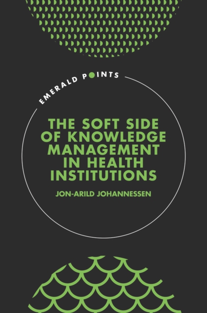 Book Cover for Soft Side of Knowledge Management in Health Institutions by Jon-Arild Johannessen