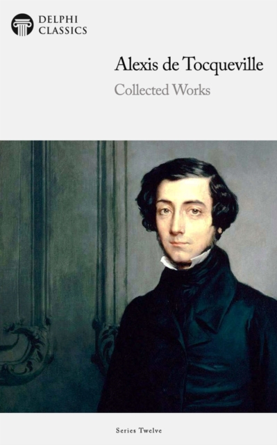 Book Cover for Delphi Collected Works of Alexis de Tocqueville (Illustrated) by Alexis de Tocqueville