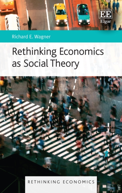 Book Cover for Rethinking Economics as Social Theory by Richard E. Wagner