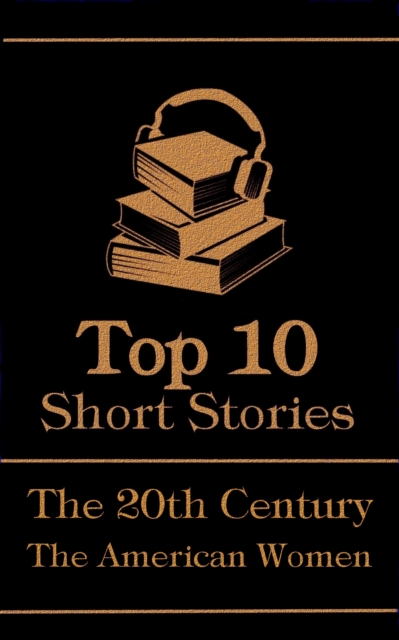 Book Cover for Top 10 Short Stories - The 20th Century - The American Women by Zona Gale, Ellen Glasgow, Gertrude Stein