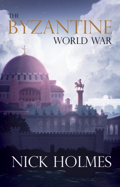 Book Cover for Byzantine World War by Nick Holmes