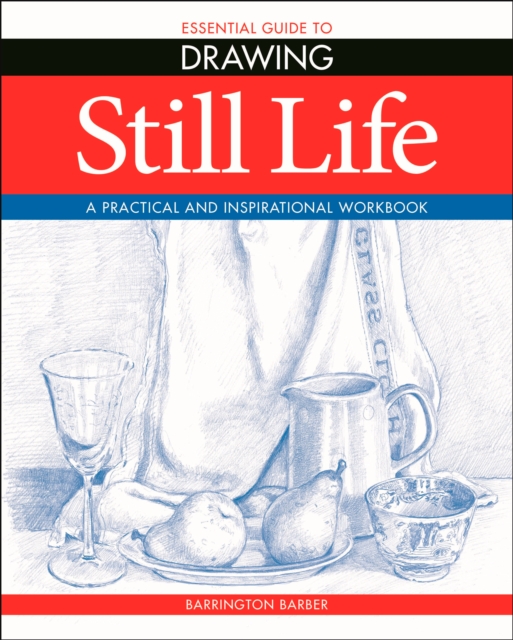 Book Cover for Essential Guide to Drawing: Still Life by Barrington Barber